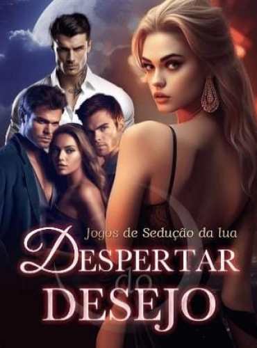 Jogos de Sedução da lua Despertar do Desejo Full Novel