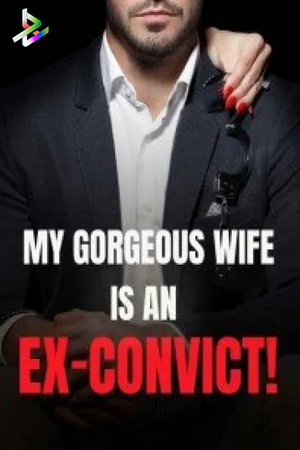 My Gorgeous Wife is an Ex-Convict!