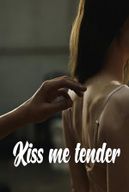 Kiss me tender