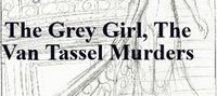 The Grey Girl, The Van Tassel Murders